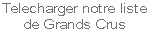 Telecharger notre liste 
de Grands Crus
